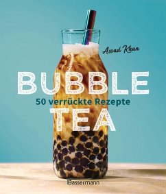 Bubble Tea selber machen - 50 verrückte Rezepte für kalte und heiße Bubble Tea Cocktails und Mocktails. Mit oder ohne Krone (eBook, ePUB) - Khan, Assad