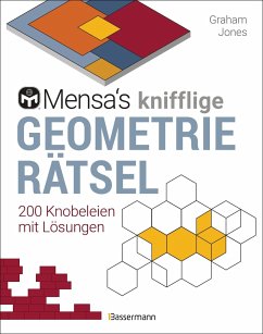 Mensa's knifflige Geometrierätsel. Mathematische Aufgaben aus der Trigonometrie und räumlichen Vorstellungskraft. 3D-Rätsel, Pentominos, Tangrams, Streichholzpuzzles, Flächenrätsel u.v.m. - Jones, Graham