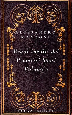 I Brani Inediti dei Promessi Sposi Volume 1 (eBook, ePUB) - Manzoni, Alessandro