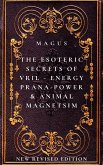 The Esoteric Secrets of Energy; Prana; Power; Vril & Animal Magnetism (eBook, ePUB)