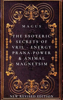 The Esoteric Secrets of Energy; Prana; Power; Vril & Animal Magnetism (eBook, ePUB) - Magus