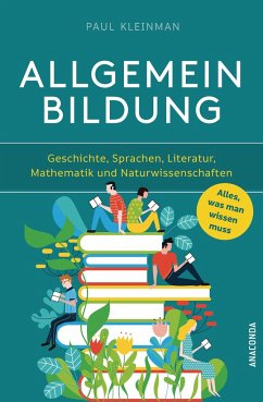 Allgemeinbildung. Alles was man wissen muss in Geschichte, Sprachen, Literatur, Mathematik und Naturwissenschaften - Kleinman, Paul