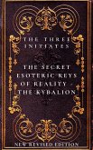 The Secret Esoteric Keys of Reality - The Kybalion The Three Initiates (eBook, ePUB)