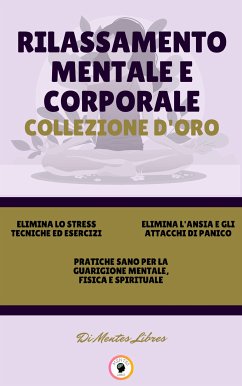 Elimina lo stress tecniche ed esercizi - pratiche sano per la guarigione mentale, fisica e spirituale - elimina l'ansia e gli attacchi di panico (3 libri) (eBook, ePUB) - LIBRES, MENTES