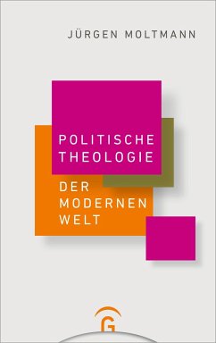Politische Theologie der Modernen Welt - Moltmann, Jürgen