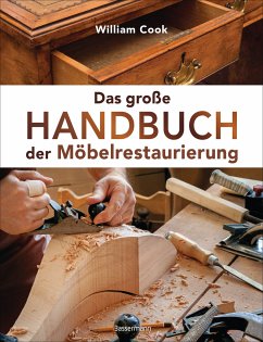 Das große Handbuch der Möbelrestaurierung. Selbst restaurieren, reparieren, aufarbeiten, pflegen - Schritt für Schritt - Cook, William