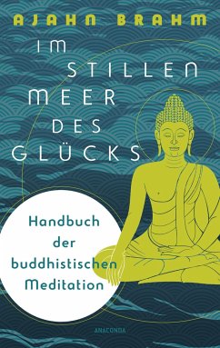 Im stillen Meer des Glücks - Handbuch der buddhistischen Meditation - Brahm, Ajahn