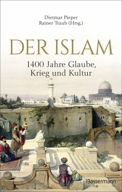 Der Islam: 1400 Jahre Glaube, Krieg und Kultur - - Pieper, Dietmar; Traub, Rainer