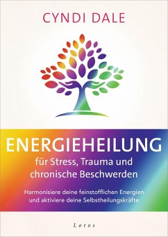 Energieheilung für Stress, Trauma und chronische Beschwerden - Dale, Cyndi