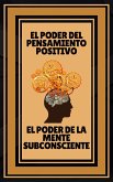 El Poder del Pensamiento Positivo - El Poder de la Mente Subconsciente (eBook, ePUB)