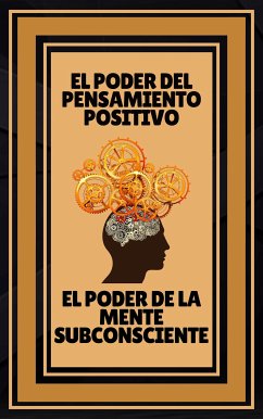 El Poder del Pensamiento Positivo - El Poder de la Mente Subconsciente (eBook, ePUB) - LIBRES, MENTES