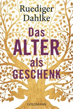 Das Alter als Geschenk - Dahlke, Ruediger