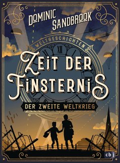 Zeit der Finsternis: Der Zweite Weltkrieg / Weltgeschichte(n) Bd.1 - Sandbrook, Dominic