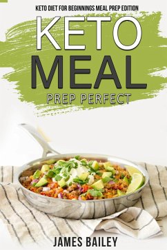 Keto Diet For Beginnings Meal Prep Edition (eBook, ePUB) - Bailey, James