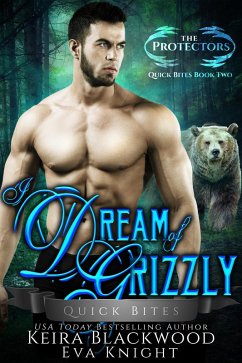 I Dream of Grizzly (The Protectors Quick Bites, #2) (eBook, ePUB) - Blackwood, Keira; Knight, Eva