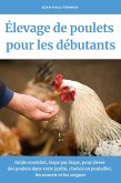 Élevage de poulets pour les débutants: Guide essentiel, étape par étape, pour élever des poulets dans votre jardin, choisir un poulailler, les nourrir et les soigner (eBook, ePUB)
