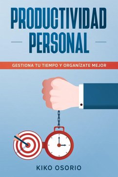 Productividad personal: Gestiona tu tiempo y organízate mejor (eBook, ePUB) - Osorio, Kiko