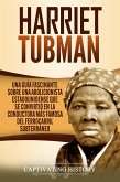 Harriet Tubman: Una guía fascinante sobre una abolicionista estadounidense que se convirtió en la conductora más famosa del Ferrocarril Subterráneo (eBook, ePUB)