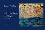 Heinrichs Reise ins Glück - Weißflog, Claudia