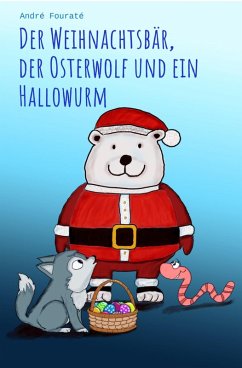 Der Weihnachtsbär, der Osterwolf und ein Hallowurm (eBook, ePUB) - Fouraté, André