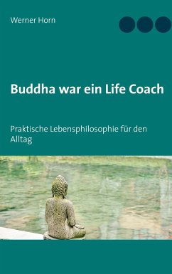 Buddha war ein Life Coach - Horn, Werner