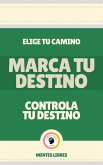 Marca tu Destino - Controla tu Destino (eBook, ePUB)