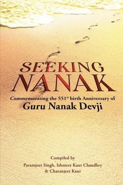 Seeking Nanak: Commemorating the 551st Birth Anniversary of Guru Nanak Devji - Paramjeet Singh; Ishmeet Kaur Chaudhry; Charanjeet Kaur