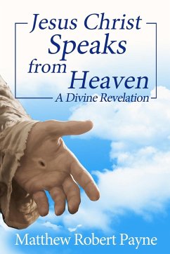 Jesus Christ Speaks from Heaven - Payne, Matthew Robert