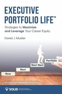 Executive Portfolio Life: Strategies to Maximize and Leverage Your Career Equity - Mueller, Daniel