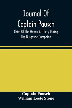 Journal Of Captain Pausch, Chief Of The Hanau Artillery During The Burgoyne Campaign - Pausch, Captain; Leete Stone, William