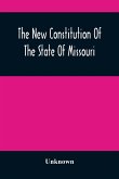 The New Constitution Of The State Of Missouri