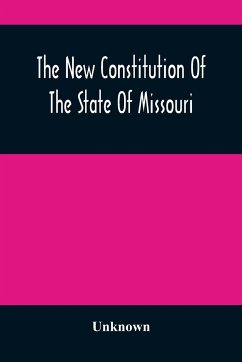 The New Constitution Of The State Of Missouri - Unknown