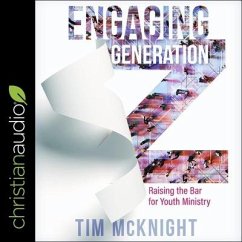 Engaging Generation Z: Raising the Bar for Youth Ministry - McNight, Timothy