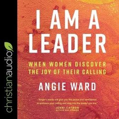 I Am a Leader Lib/E: When Women Discover the Joy of Their Calling - Ward, Angie
