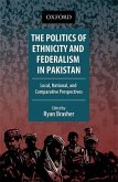 The Politics of Ethnicity and Federalism in Pakistan The Politics of Ethnicity and Federalism in Pakistan