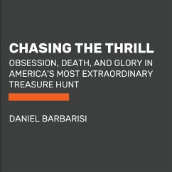 Chasing the Thrill: Obsession, Death, and Glory in America's Most Extraordinary Treasure Hunt - Barbarisi, Daniel