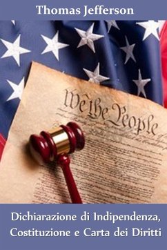 Dichiarazione di Indipendenza, Costituzione e Carta dei Diritti - Jefferson, Thomas