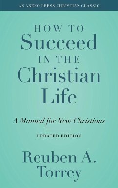 How to Succeed in the Christian Life - Torrey, Reuben A.