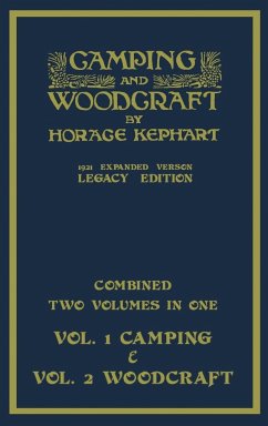 Camping And Woodcraft - Combined Two Volumes In One - The Expanded 1921 Version (Legacy Edition) - Kephart, Horace