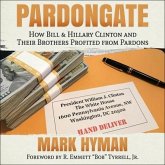 Pardongate Lib/E: How Bill & Hillary Clinton and Their Brothers Profited from Pardons
