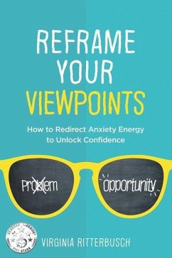 Reframe Your Viewpoints: How to Redirect Anxiety Energy to Unlock Confidence - Ritterbusch, Virginia