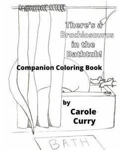 There's A Brachiosaurus in the Bathtub: A Companion Coloring Book - Curry, Carole L.