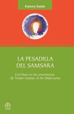La Pesadilla del Samsara: Con Base En Las Enseñanzas de Tenzin Gyatso, El XIV Dalai Lama - Sadak, Kalama