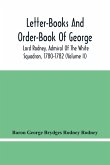 Letter-Books And Order-Book Of George, Lord Rodney, Admiral Of The White Squadron, 1780-1782 (Volume Ii)