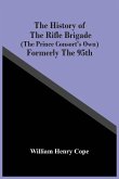 The History Of The Rifle Brigade (The Prince Consort'S Own) Formerly The 95Th