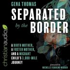Separated by the Border Lib/E: A Birth Mother, a Foster Mother, and a Migrant Child's 3000-Mile Journey