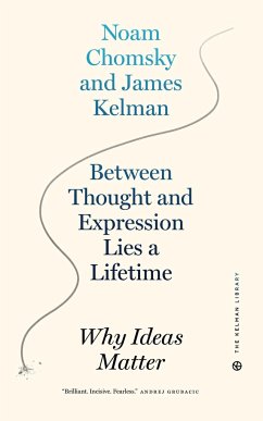 Between Thought And Expression Lies A Lifetime - Kelman, James; Chomsky, Noam