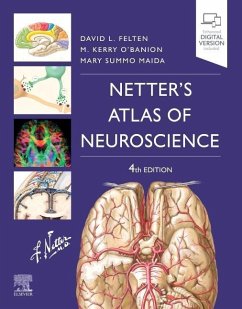 Netter's Atlas of Neuroscience - Felten, David L. (Associate Dean of Clinical Sciences, University of; O'Banion, Michael K., M.D., Ph.D. (Professor and Interim Chair, Depa; Maida, Mary Summo, Ph.D. (Adjunct Professor of Neurobiology & Anatom