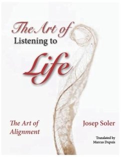 The Art of Listening to Life: The Art of Alignment - Soler, Josep