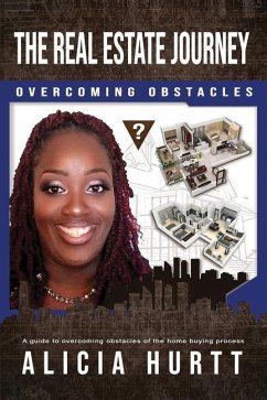 The Real Estate Journey Overcoming Obstacles: A Guide to Overcoming Obstacles of the Home Buying Process - Hurtt, Alicia